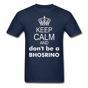Keep Calm and Don't Be A Bhosrino - Unisex Adult Tee - navy