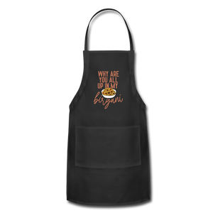 Why Are You All Up In My Biryani - Adjustable Apron - black