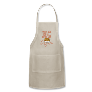 Why Are You All Up In My Biryani - Adjustable Apron - natural