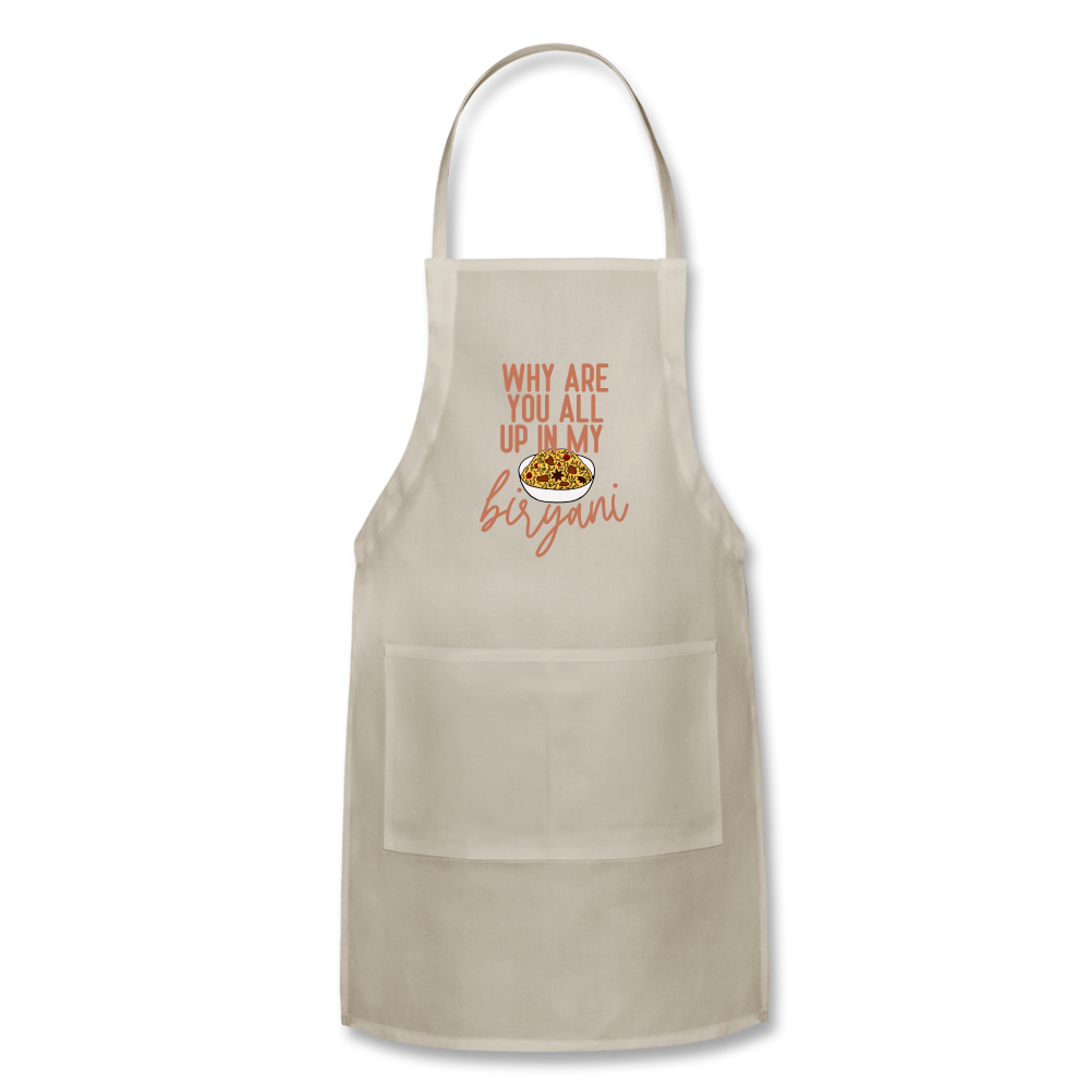 Why Are You All Up In My Biryani - Adjustable Apron - natural