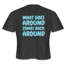 Load image into Gallery viewer, What Goes Around Comes Back Around - Women&#39;s Cropped Tee - deep heather
