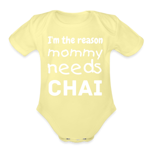 I'm The Reason Mommy Needs Chai - Baby Onesie - washed yellow