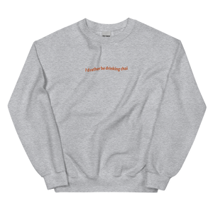 I'd Rather Be Drinking Chai - Embroidered Unisex Sweatshirt