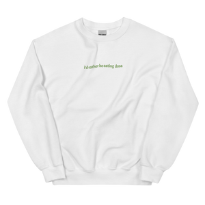 I'd Rather Be Eating Dosa - Embroidered Unisex Sweatshirt